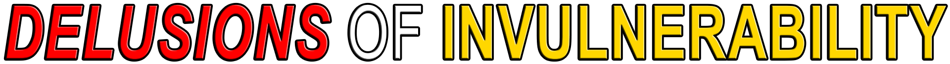 DELUSIONS OF INVULNERABILITY